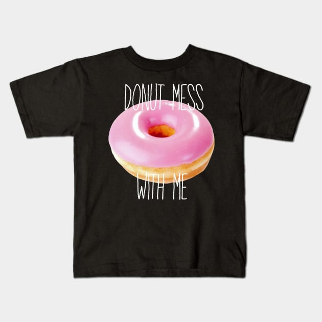 Donut Mess with Me Kids T-Shirt by AlienClownThings